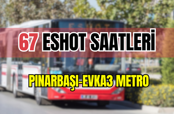67 saatleri 67 Pınarbaşı-Evka3 Metro